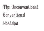 The Unconventional Conventional Headshot