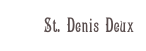 St. Denis Deux
